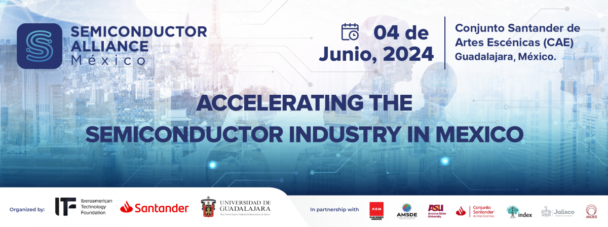 La Universidad de Guadalajara, Santander México y la Fundación Tecnológica Iberoamericana, invitan al encuentro “Accelerating the Semiconductor Industry in Mexico, 4 de junio