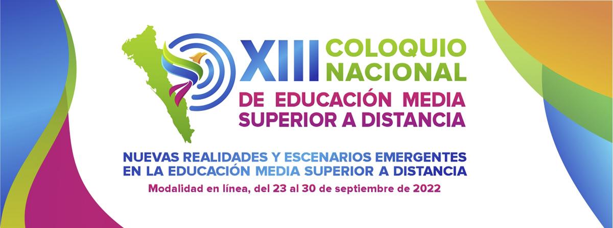 XIII COLOQUIO NACIONAL DE EDUCACIÓN MEDIA SUPERIOR A DISTANCIA, del 23 al 30 de septiembre. ¡Participa!